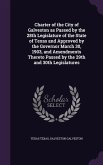 Charter of the City of Galveston as Passed by the 28th Legislature of the State of Texas and Approved by the Governor March 30, 1903, and Amendments Thereto Passed by the 29th and 30th Legislatures