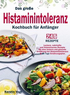 Das große Histaminintoleranz Kochbuch für Anfänger - Kerstin Vogt