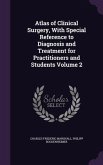Atlas of Clinical Surgery, With Special Reference to Diagnosis and Treatment for Practitioners and Students Volume 2