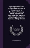 Spelling in New York Rural Schools; a Study of Achievement, of Practices in Teaching and of Methods for Improving the Teaching of Spelling in New York