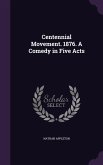 Centennial Movement. 1876. A Comedy in Five Acts