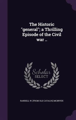 The Historic general; a Thrilling Episode of the Civil war .. - McBryde, Randell W. [From Old Catalog]
