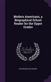 Modern Americans, a Biographical School Reader for the Upper Grades