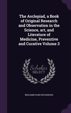 The Asclepiad, a Book of Original Research and Observation in the Science, art, and Literature of Medicine, Preventive and Curative Volume 3 - Richardson, Benjamin Ward