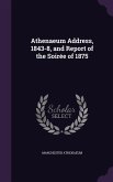 Athenaeum Address, 1843-8, and Report of the Soirée of 1875