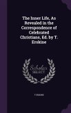 The Inner Life, As Revealed in the Correspondence of Celebrated Christians, Ed. by T. Erskine