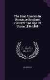 The Real America In Romance Brothers For Ever The Age Of Union 1854-1868