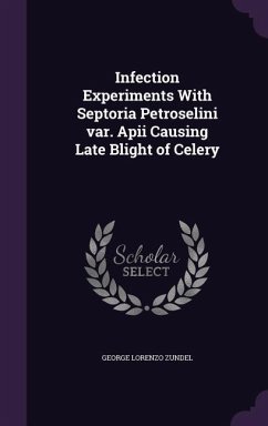 Infection Experiments With Septoria Petroselini var. Apii Causing Late Blight of Celery - Zundel, George Lorenzo