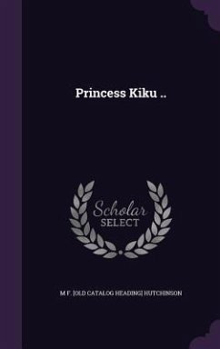 Princess Kiku .. - Hutchinson, M. F. [Old Catalog Heading]