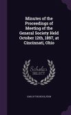 Minutes of the Proceedings of Meeting of the General Society Held October 12th, 1897, at Cincinnati, Ohio
