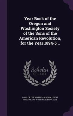 Year Book of the Oregon and Washington Society of the Sons of the American Revolution, for the Year 1894-5 ..