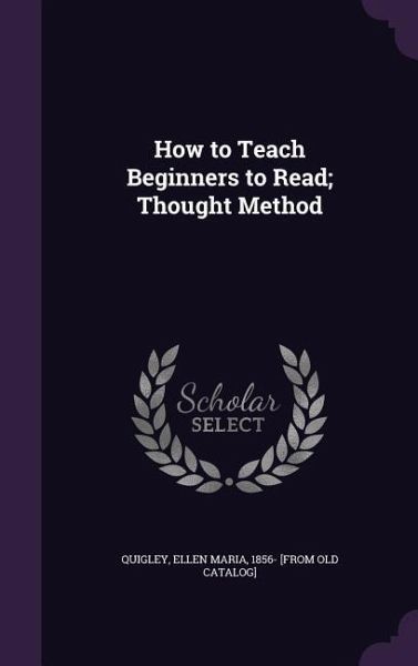 How to Teach Beginners to Read; Thought Method How to Teach Beginners to Read; Thought Method