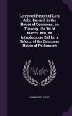Corrected Report of Lord John Russell, in the House of Commons, on Tuesday, the 1st of March, 1831, on Introducing a Bill for a Reform of the Commons House of Parliament