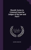 Should Juries in Criminal Cases be Judges of the law and Fact?
