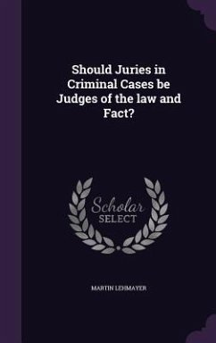 Should Juries in Criminal Cases be Judges of the law and Fact? - Lehmayer, Martin