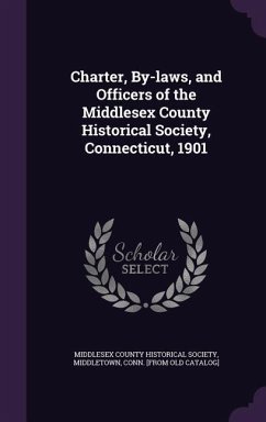 Charter, By-laws, and Officers of the Middlesex County Historical Society, Connecticut, 1901