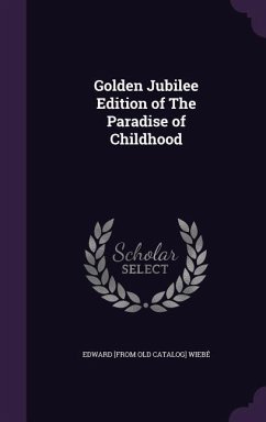 Golden Jubilee Edition of The Paradise of Childhood - Wiebé, Edward [From Old Catalog]