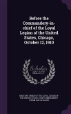 Before the Commandery-in-chief of the Loyal Legion of the United States, Chicago, October 12, 1910