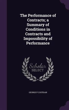 The Performance of Contracts; a Summary of Conditions in Contracts and Impossibility of Performance - Costigan, George P