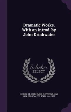 Dramatic Works. With an Introd. by John Drinkwater - Hankin, St John Emile Clavering; Drinkwater, John
