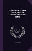 Machine Building for Profit, and the Hartness Flat Turret Lathe