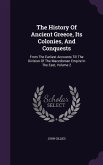 The History Of Ancient Greece, Its Colonies, And Conquests: From The Earliest Accounts Till The Division Of The Macedonian Empire In The East, Volume