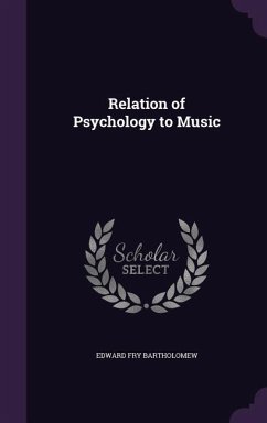 Relation of Psychology to Music - Bartholomew, Edward Fry