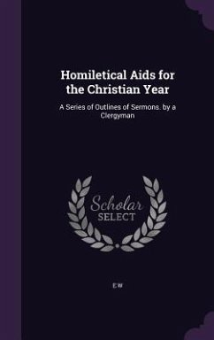 Homiletical Aids for the Christian Year - W, E.