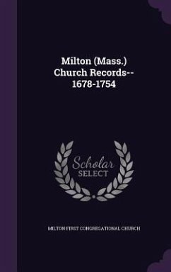 Milton (Mass.) Church Records--1678-1754 - Church, Milton First Congregational