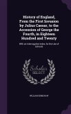 History of England, From the First Invasion by Julius Caesar, to the Accession of George the Fourth, in Eighteen Hundred and Twenty