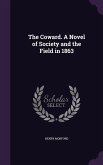 The Coward. A Novel of Society and the Field in 1863