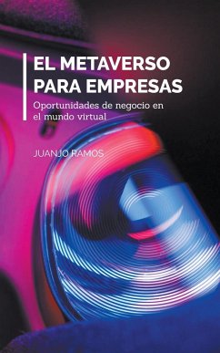 El metaverso para empresas. Oportunidades de negocio en el mundo virtual - Ramos, Juanjo