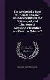 The Asclepiad, a Book of Original Research and Observation in the Science, art, and Literature of Medicine, Preventive and Curative Volume 7