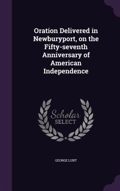 Oration Delivered in Newburyport, on the Fifty-seventh Anniversary of American Independence - Lunt, George