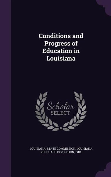 Conditions and Progress of Education in Louisiana Conditions and Progress of Education in Louisiana