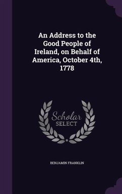 An Address to the Good People of Ireland, on Behalf of America, October 4th, 1778 - Franklin, Benjamin