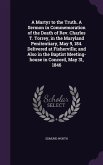 A Martyr to the Truth. A Sermon in Commemoration of the Death of Rev. Charles T. Torrey, in the Maryland Penitentiary, May 9, 184. Delivered at Fisher