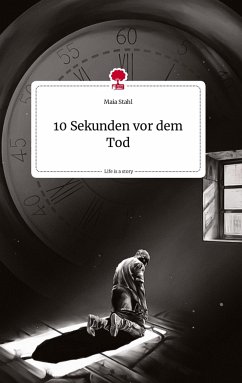 10 Sekunden vor dem Tod. Life is a Story - story.one - Stahl, Maia