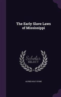 The Early Slave Laws of Mississippi - Stone, Alfred Holt