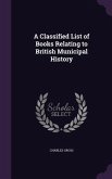 A Classified List of Books Relating to British Municipal History
