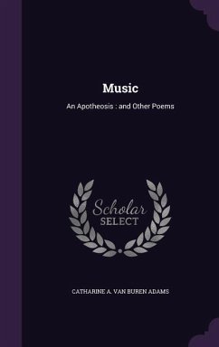 Music: An Apotheosis: and Other Poems - Adams, Catharine A. Van Buren