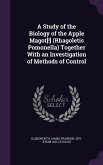 A Study of the Biology of the Apple Magot[!] (Rhagoletis Pomonella) Together With an Investigation of Methods of Control