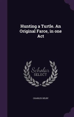 Hunting a Turtle. An Original Farce, in one Act - Selby, Charles