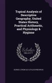 Topical Analysis of Descriptive Geography, United States History, Practical Arithmetic, and Physiology & Hygiene