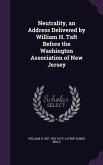 Neutrality, an Address Delivered by William H. Taft Before the Washington Association of New Jersey