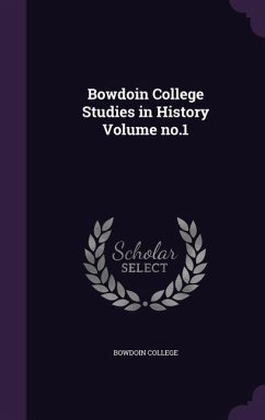 Cover Bowdoin College Studies in History Volume no.1