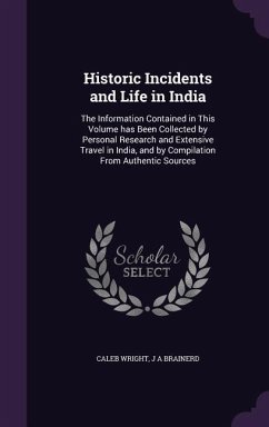 Historic Incidents and Life in India - Wright, Caleb; Brainerd, J A