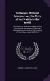 Influence, Without Intervention; the Duty of our Nation to the World: The Oration, at Burlington College, on The Seventy-sixth Anniversary of American