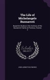 The Life of Michelangelo Buonarroti: Based On Studies in the Archives of the Buonarroti Family at Florence, Volume 2