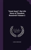 Great-heart; the Life Story of Theodore Roosevelt Volume 2